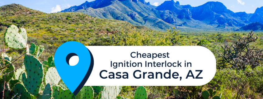 Landscape in Casa Grande, AZ with the text "Cheapest Ignition Interlock in Casa Grande, AZ"