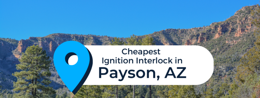 An image of mountains in Payson, AZ with the text "Cheapest Ignition Interlock in Payson, AZ"